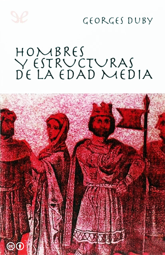 Duby, Georges. Hombres Y Estructuras De La Edad Media
